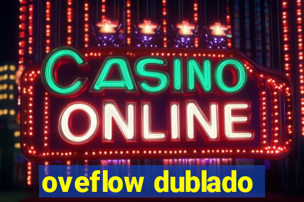 oveflow dublado